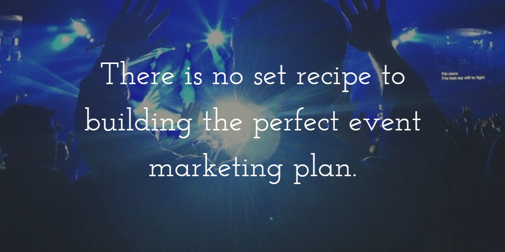 a picture of a person at a concert with white text that says there is no set recipe to building the perfect event marketing plan